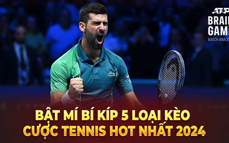 Bật mí bí kíp 5 loại kèo cược tennis hot nhất 2024