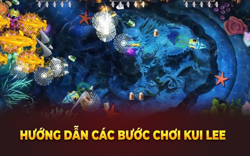 Hướng dẫn các bước chơi Kui Lee