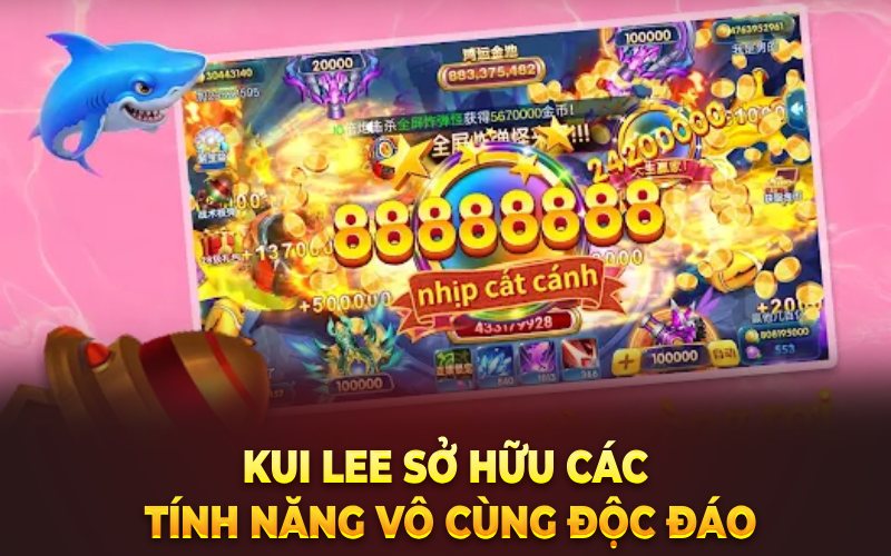 Kui Lee sở hữu các tính năng vô cùng độc đáo