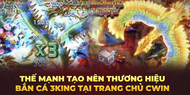 Thế mạnh tạo nên thương hiệu bắn cá 3King tại Trang chủ CWIN 