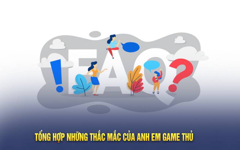 Tổng hợp những thắc mắc của anh em game thủ
