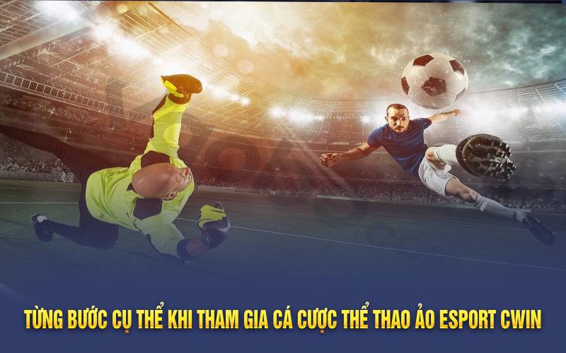 Từng bước cụ thể khi tham gia cá cược thể thao ảo Esport Cwin